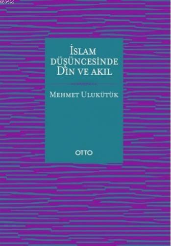 İslam Düşüncesinde Din ve Akıl | Mehmet Ulukütük | Otto Yayınları