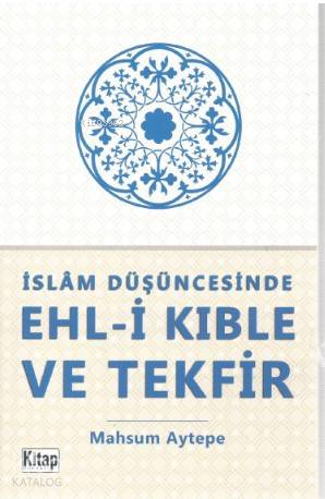 İslam Düşüncesinde Ehl-i Kıble ve Tekfir | Mahsum Aytepe | Kitap Dünya