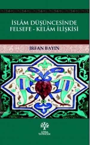 İslam Düşüncesinde Felsefe - Kelam İlişkisi | İrfan Bayın | Litera Yay