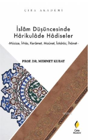 İslam Düşüncesinde Harikulade Hadiseler | Mehmet Kubat | Çıra Yayınlar