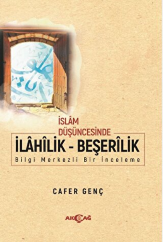 İslam Düşüncesinde İlahilik - Beşerilik | Cafer Genç | Akçağ Basım Yay