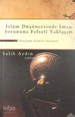 İslam Düşüncesinde İman Sorununa Felsefi Yaklaşım; İnsanın Güven Sorun