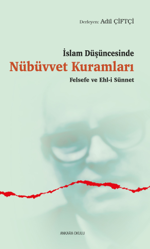 İslam Düşüncesinde Nübüvvet Kuramları;Felsefe ve Ehl-i Sünnet | Adil Ç