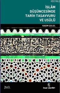 İslam Düşüncesinde Tarih Tasavvuru ve Usulü | Kasım Şulul | İnsan Yayı