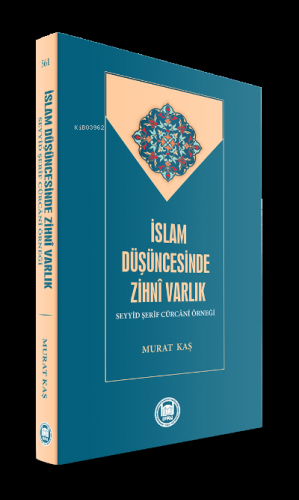 İslam Düşüncesinde Zihni Varlık;Seyyid Şerîf Cürcânî Örneği | Murat K