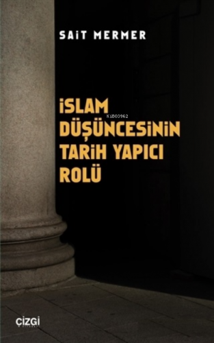 İslam Düşüncesinin Tarih Yapıcı Rolü | Sait Mermer | Çizgi Kitabevi