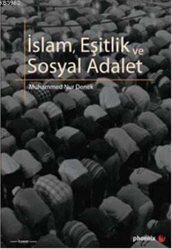 İslam, Eşitlik ve Sosyal Adalet | Muhammed Nur Denek | Phoenix Yayınev