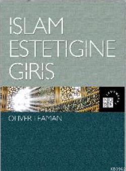 İslam Estetiğine Giriş | Oliver Leaman | Küre Yayınları