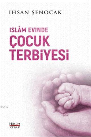 İslam Evinde Çocuk Terbiyesi | İhsan Şenocak | Hüküm Kitap