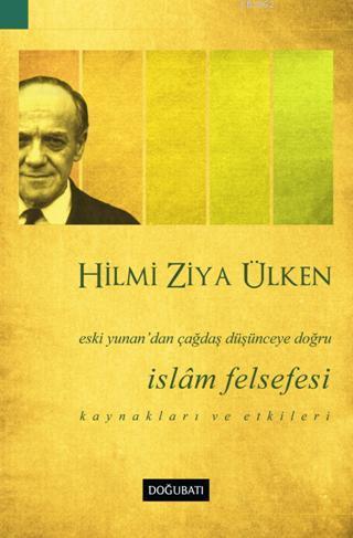 İslam Felsefesi; Eski Yunan'dan Çağdaş Düşünceye Doğru | Hilmi Ziya Ül