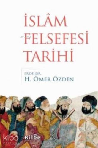 İslam Felsefesi Tarihi | H. Ömer Özden | Bilge Kültür Sanat