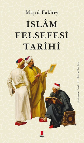 İslâm Felsefesi Tarihi | Majid Fakhry | Kapı Yayınları