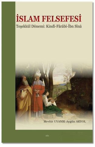 İslam Felsefesi Teşekkül Dönemi: Kindi-Farabî-İbn Sîna | İbn Bacce | E