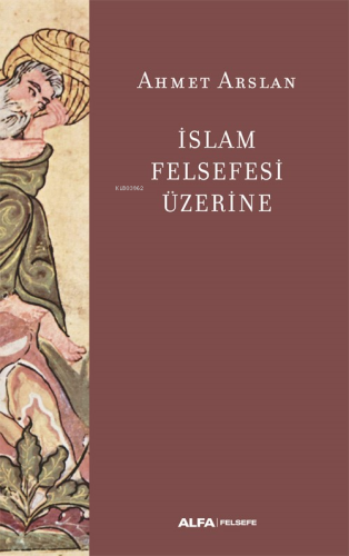 İslam Felsefesi Üzerine | Ahmet Arslan | Alfa Basım Yayım Dağıtım