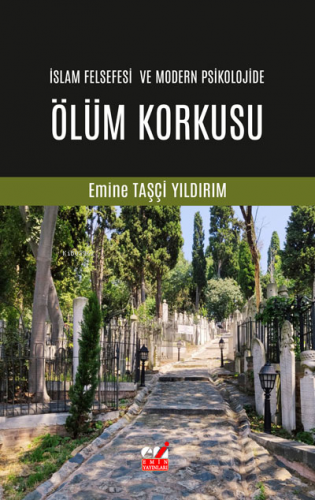 İslam Felsefesi ve Modern Psikolojide Ölüm Korkusu | Emine Taşçi Yıldı