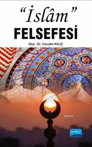 "İslâm" Felsefesi | Cevdet Kılıç | Nobel Akademik Yayıncılık