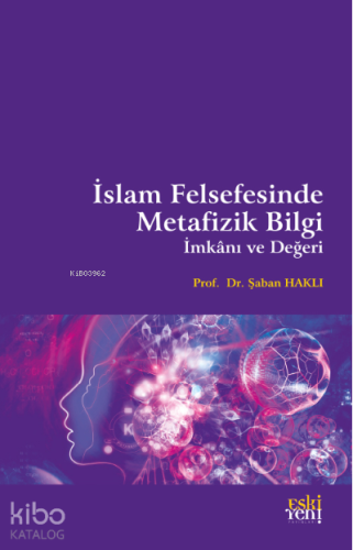 İslam Felsefesinde Metafizik Bilgi, İmkânı ve Değeri | Şaban Haklı | E