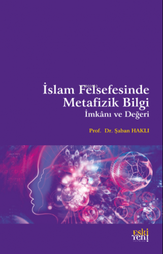 İslam Felsefesinde Metafizik Bilgi, İmkânı ve Değeri | Şaban Haklı | E