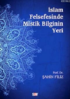 İslam Felsefesinde Mistik Bilginin Yeri | Şahin Filiz | Say Yayınları