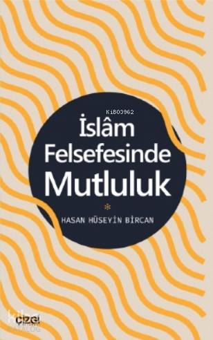 İslam Felsefesinde Mutluluk | Hasan Hüseyin Bircan | Çizgi Kitabevi