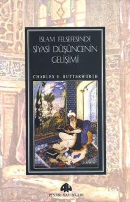 İslam Felsefesinde Siyasi Düşüncenin Gelişimi | Charles E. Butterwort 