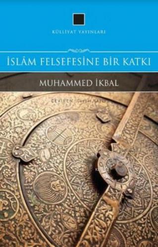 İslam Felsefesine Bir Katkı | Muhammed İkbal | Külliyat Yayınları