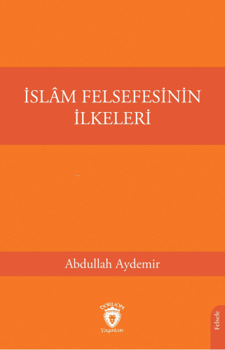 İslâm Felsefesinin İlkeleri | Abdullah Aydemir | Dorlion Yayınevi