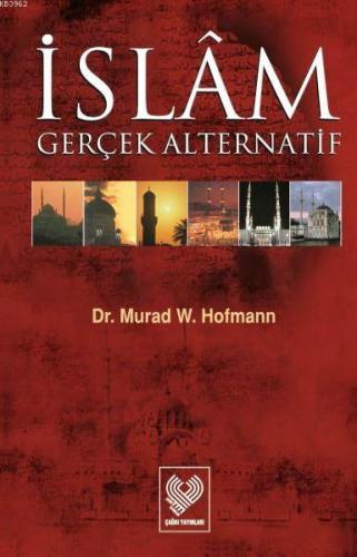 İslâm Gerçek Alternatif | Murad Wilfried Hofmann | Çağrı Yayınları