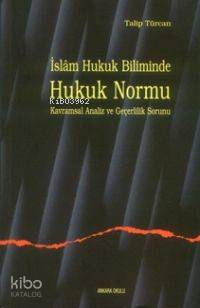 İslam Hukuk Biliminde Hukuk Normu Kavramsal Analiz ve Geçerlilik Sorun