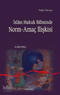 İslam Hukuk Biliminde Norm-amaç İlişkisi | Talip Türcan | Ankara Okulu