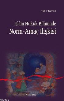 İslam Hukuk Biliminde Norm-amaç İlişkisi | Talip Türcan | Ankara Okulu