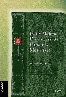 İslam Hukuk Düşüncesinde İktidar ve Meşruiyet | Abdurrahim Şen | Klasi