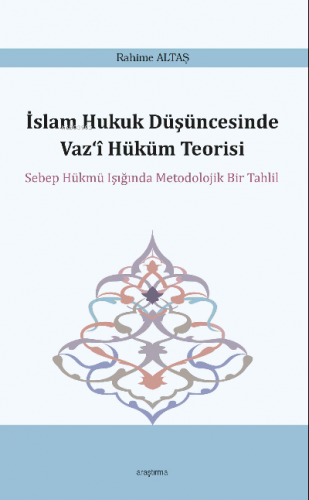 İslam Hukuk Düşüncesinde Vaz‘î Hüküm Teorisi;Sebep Hükmü Işığında Meto