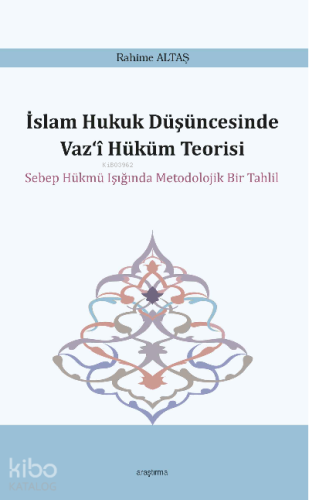 İslam Hukuk Düşüncesinde Vaz‘î Hüküm Teorisi;Sebep Hükmü Işığında Meto