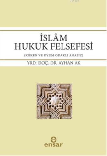 İslâm Hukuk Felsefesi | Ayhan Ak | Ensar Neşriyat