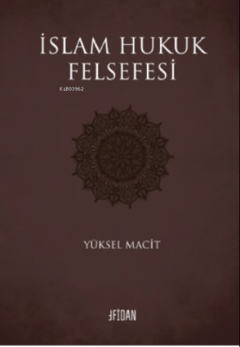 İslam Hukuk Felsefesi | Yüksel Macit | Fidan Kitabevi