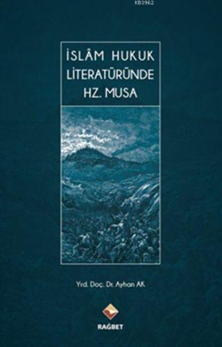 İslâm Hukuk Literatüründe Hz. Musa (Ciltli) | Ayhan Ak | Rağbet Yayınl