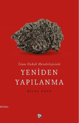 İslam Hukuk Metodolojisinde Yeniden Yapılanma | Bilal Kaya | Düşün Yay