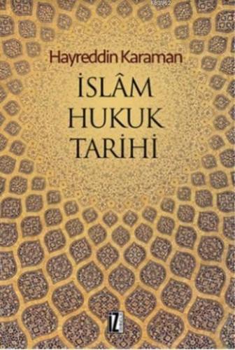 İslam Hukuk Tarihi | Hayreddin Karaman | İz Yayıncılık