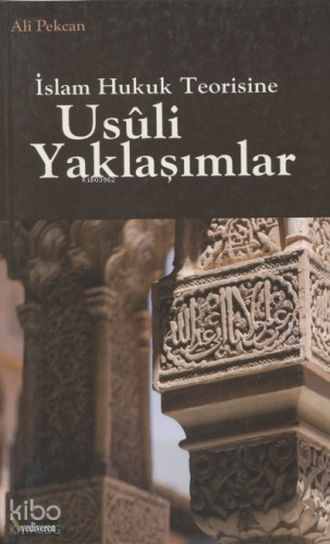 İslam Hukuk Teorisine Usuli Yaklaşımlar | Ali Pekcan | Yediveren Kitap