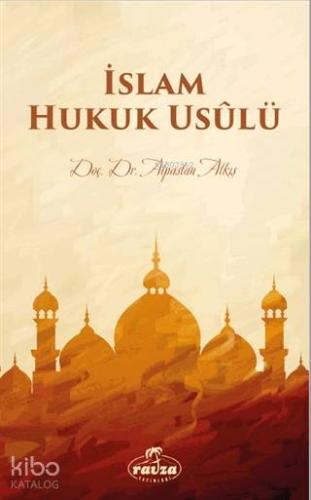 İslam Hukuk Usulü | Alpaslan Alkış | Ravza Yayınları