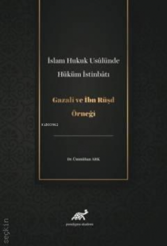 İslam Hukuk Usulünde Hüküm İstinbatı ;Gazali Ve İbn Rüşd | Ümmühan Ark