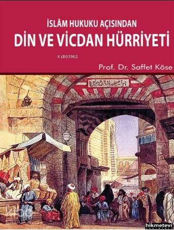 İslam Hukuku Açısından Din Ve Vicdan Hürriyeti | Saffet Köse | Hikmet 