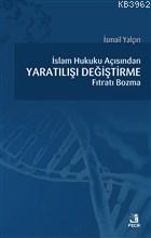 İslam Hukuku Açısından Yaratılışı Değiştirme Fıtratı Bozma | İsmail Ya