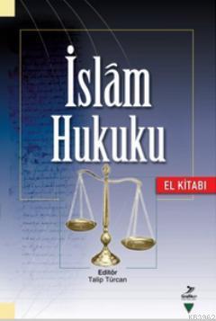 İslam Hukuku (El Kitabı) | Talip Türcan | Grafiker Yayınları