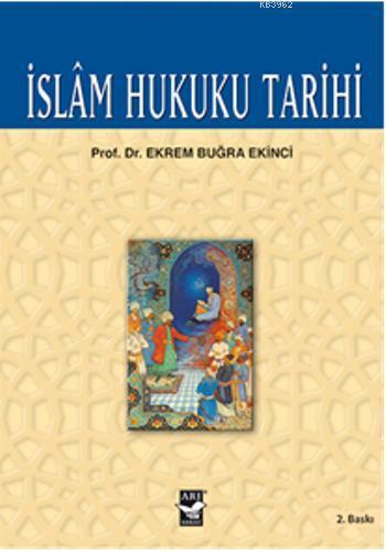 İslam Hukuku Tarihi | Ekrem Buğra Ekinci | Arı Sanat Yayınları