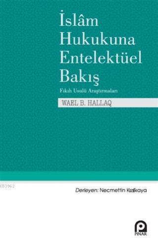 İslam Hukukuna Entelektüel Bakış | Wael B. Hallaq | Pınar Yayınları