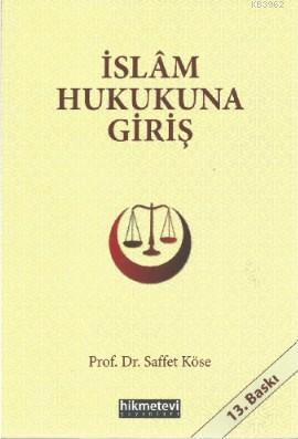 İslâm Hukukuna Giriş | Saffet Köse | Hikmet Evi Yayınları