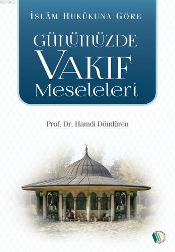 İslam Hukukuna Göre Günümüzde Vakıf Meseleleri | Hamdi Döndüren | Erka