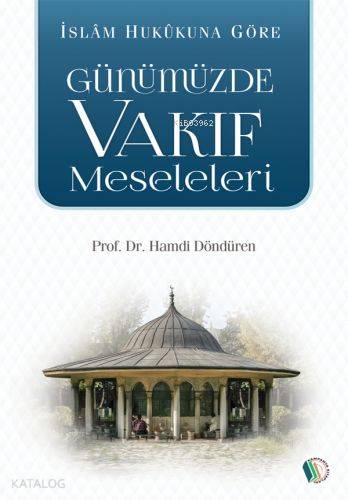 İslam Hukukuna Göre Günümüzde Vakıf Meseleleri | Hamdi Döndüren | Erka